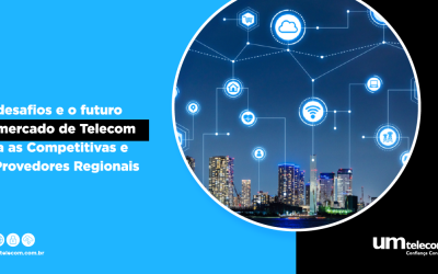 Os desafios e o futuro do mercado de Telecom para as Competitivas e os Provedores Regionais